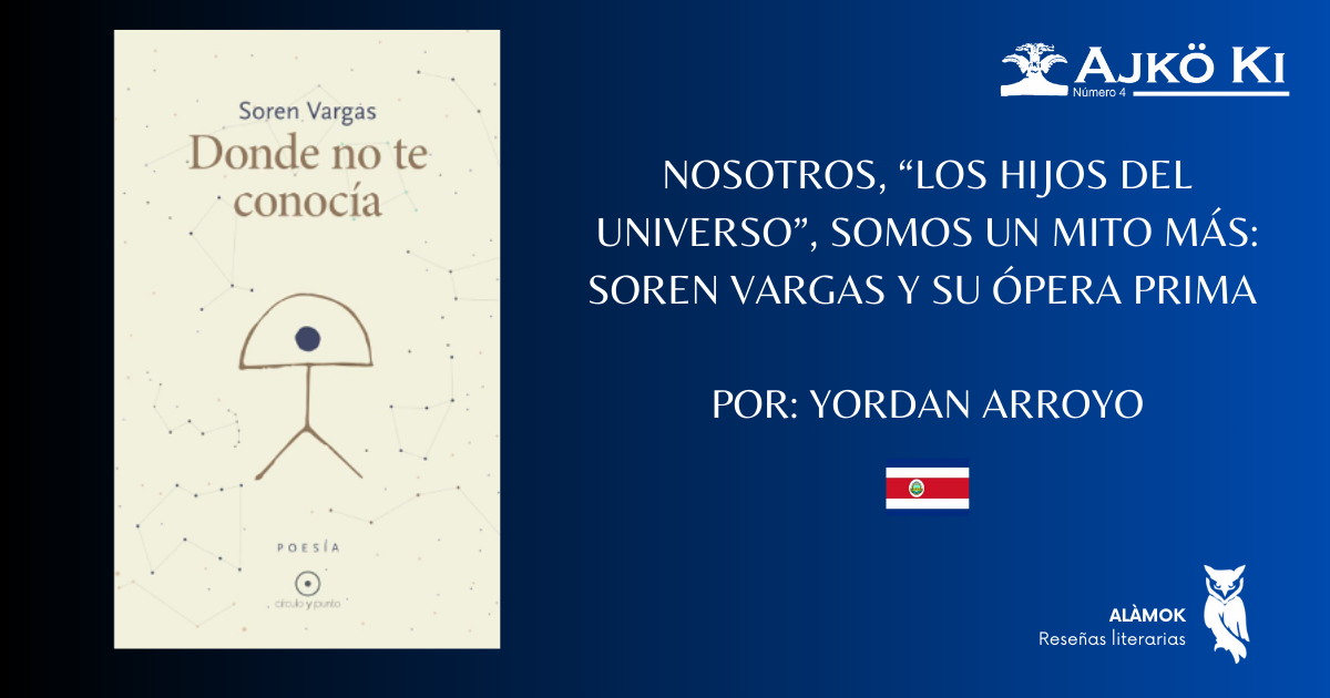 NOSOTROS, LOS HIJOS DEL UNIVERSO, SOMOS UN MITO MÁS: SOREN VARGAS Y SU ÓPERA PRIMA  | REVISTA AJKÖ KI No 4